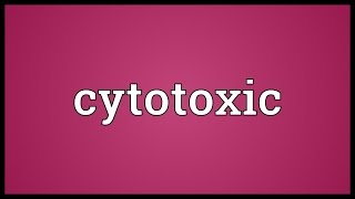 Cytotoxic Meaning [upl. by Danika]