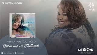 Fabiana Anastácio  Quem Me Vê Cantando [upl. by Aniarrol]