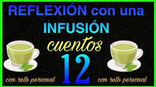 💙CUENTOS para REFLEXIONAR con uno mismo 12REFLEXIÓN con una INFUSIÓN [upl. by Delle]