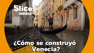 Venecia  Una ciudad construida sobre un pantano  SLICE Iberia [upl. by Fanni955]