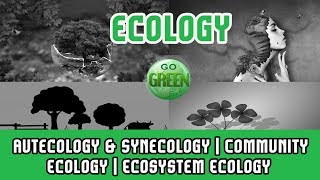 16 Ecology  Autecology amp Synecology  Community Ecology  Ecosystem Ecology  Population Ecology [upl. by Estas253]