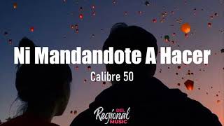 Ni Mandándote A Hacer  Calibre 50 LETRA [upl. by Adnilem]