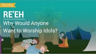 Parshat Reeh Why Would Anyone Want to Worship Idols [upl. by Gert]