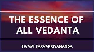 The Essence of All Vedanta by Swami Sarvapriyananda [upl. by Inohtna]