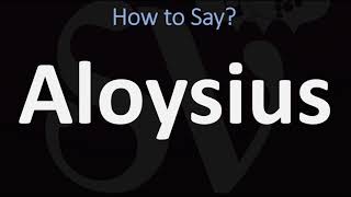 How to Pronounce Aloysius CORRECTLY [upl. by Alliuqal941]