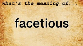 Facetious Meaning  Definition of Facetious [upl. by Carmelo116]