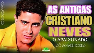 CRISTIANO NEVES O MAIS APAIXONADO DO BRASIL AS MELHORES DAS ANTIGAS [upl. by Naruq500]