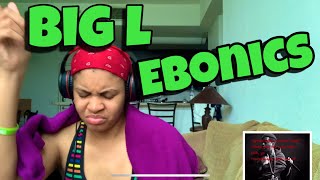 BIG L “ EBONICS “ REACTION [upl. by Acired335]