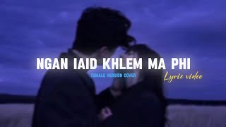 Ngan iaid khlem ma phifemale versionkhasi love song lyrics video [upl. by Ermin]