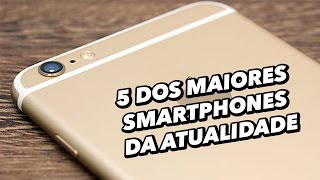 Só gigantes 5 dos maiores smartphones da atualidade  TecMundo [upl. by Tfat775]