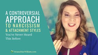 A Controversial Approach to Narcissism and Attachment Styles Youve Never Heard This Before [upl. by Lorinda]