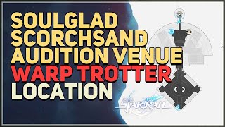 SoulGlad Scorchsand Audition Venue Warp Trotter Location Honkai Star Rail [upl. by Enyamert]