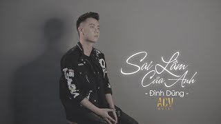 Sai Lầm Của Anh  Đình Dũng Lyrics Mv [upl. by Retswerb]