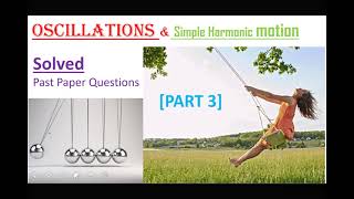 OSCILLATIONS amp Simple harmonic motion Solved past paper Questions Part 3 [upl. by Derzon899]