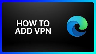 How To Add Vpn In Microsoft Edge Tutorial [upl. by Nafri78]