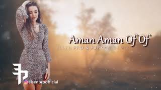 Elsen Pro amp Furkan Demir  Aman Aman Of Of [upl. by Julietta]