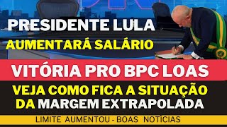 Presidente LULA VITÓRIA BPC AUMENTO SALARIAL pra MARGEM EXTRAPOLADA o empréstimo do aumento inss [upl. by Aihsemek]