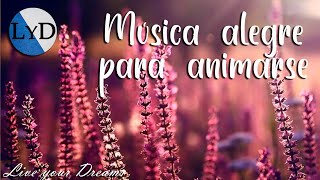 Música Positiva y Alegre para Animarse 🤗 Canciones Instrumentales que te Ayudarán a ser más Positivo [upl. by Nnyleuqcaj]