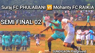 Semi final 02  Suraj FC PHULABANI 🆚 Mohanty FC RAIKIA  Sundigaon Playground [upl. by Iridis196]