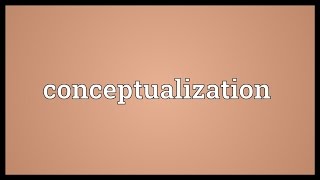 Conceptualization Meaning [upl. by Mastic]