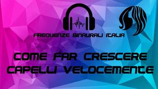 COME FAR CRESCERE CAPELLI VELOCEMENTE  Frequenze Binaurali Italia [upl. by Lebisor471]