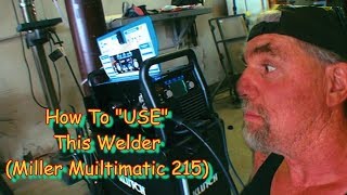 I Want To Buy A Mig Welder But Which One Should I Buy  Miller Multimatic 215 Review  Part 2 [upl. by Doll344]