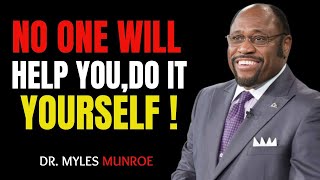 quotNO ONE WILL HELP YOU DO IT YOURSELFquot  DRMYLES MUNROE BEST MOTIVATIONAL SPEECH [upl. by Zara]