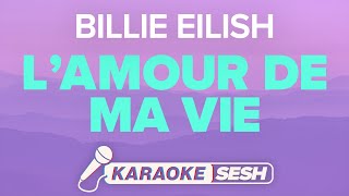 Billie Eilish  L’AMOUR DE MA VIE Karaoke [upl. by Submuloc]