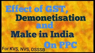 Effect of GST Demonetisation and Make in India on PPC [upl. by Hillery]