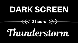 🎧 Thunderstorm Sounds 2 Hours of Relaxing Sounds DARK SCREEN 🎧 [upl. by Essilem]