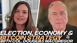 Col Douglas Macgregor on Monetary Reset Uniparty and the Election and US Adopting Bitcoin [upl. by Mihcaoj]