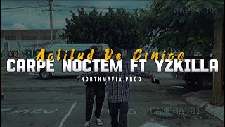 Actitud De Cínico  NorthPeste Yzkilla  Carpe Noctem Prod Charcas Beats [upl. by Anivlis754]