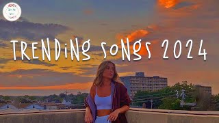 Trending songs 2024 🍦 Tiktok viral songs  Songs to add your playlist [upl. by Litta]