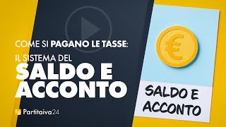 come si PAGANO le TASSE il sistema del SALDO E ACCONTO [upl. by Rodl]