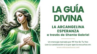 LA GUÍA DIVINA  La arcangelina Esperanza a través de Shanta Gabriel [upl. by Neelahs]