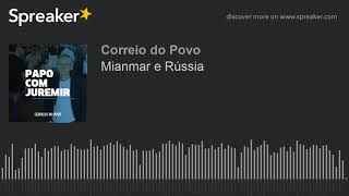 Podcast Mianmar e Rússia [upl. by Cantlon]