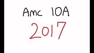 AMC 10A 2017  Full Walkthrough [upl. by Innep560]