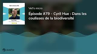 Épisode 79  Cyril Hue  Dans les coulisses de la biodiversité [upl. by Adnawuj782]