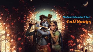 Madam Muhon Murli Dari Lofi Songs  Krishna Bhajan Songs  Lofi Songs [upl. by Lee257]