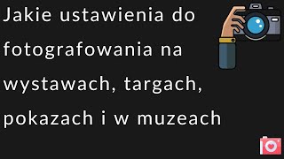 Jakie ustawienia do fotografii na wystawach targach pokazach i w muzeach [upl. by Yekciv]