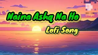 video  Naina Ashq Na Ho  Lofi Song  brijeshsah42 [upl. by Kizzee]