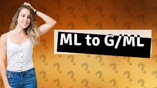 How do you convert ml to g ml [upl. by Martinson]