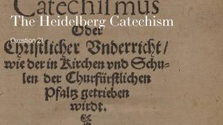 The Heidelberg Catechism Question 21  What is true faith [upl. by Manas]