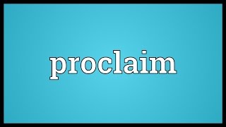 Proclaim Meaning [upl. by Busey]