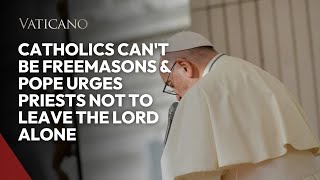 Vatican News Catholics cant be Freemasons amp Pope urges priests not to leave the Lord alone [upl. by Domeniga292]