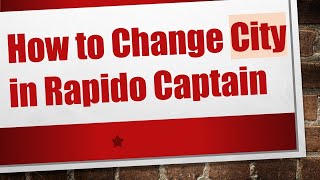 How to Change City in Rapido Captain [upl. by Sialac]