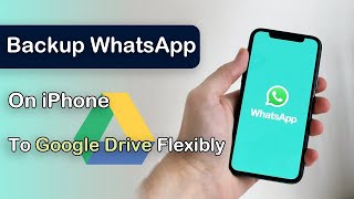 2024 Updated How to Backup WhatsApp on iPhone to Google Drive Flexibly [upl. by Abbye]