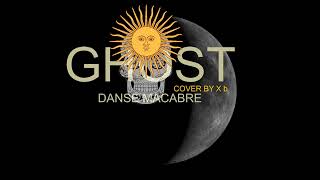 GHOST  DANSE MACABRE  COVER BY X b [upl. by Franci927]