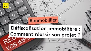 Défiscalisation immobilière  comment réussir son projet [upl. by Yanahc932]