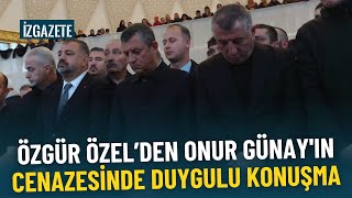 Özgür Özel Onur Günayın kendisinde bıraktığı izi anlattı Cenazede duygulu konuşma [upl. by Gherlein]